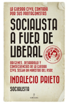 Socialista a fuer de liberal. Orígenes, desarrollo y consecuencias de la guerra civil según un ministro del PSOE