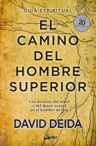 El camino del hombre superior. Guía espiritual. EDICIÓN 20 ANIVERSARIO. Los desafíos del amor y del deseo sexual en el hombre de hoy