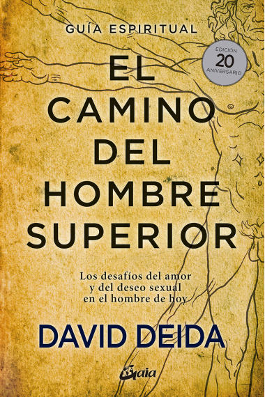 El camino del hombre superior. Guía espiritual. EDICIÓN 20 ANIVERSARIO. Los desafíos del amor y del deseo sexual en el hombre de hoy