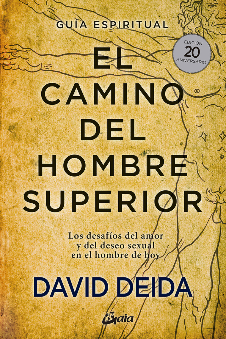 El camino del hombre superior. Guía espiritual. EDICIÓN 20 ANIVERSARIO. Los desafíos del amor y del deseo sexual en el hombre de hoy