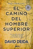 El camino del hombre superior. Guía espiritual. EDICIÓN 20 ANIVERSARIO. Los desafíos del amor y del deseo sexual en el hombre de hoy