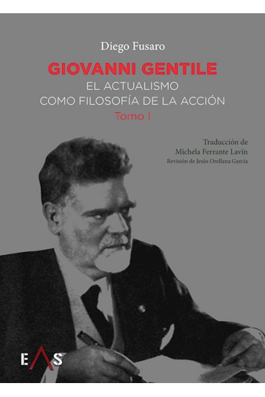 Giovanni Gentile: el actualismo como filosofía de la acción (Tomo I)