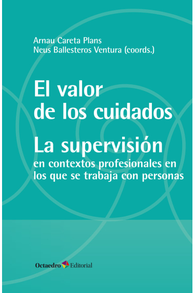 El valor de los cuidados. La supervisión. Contextos profesionales en los que se trabaja con personas