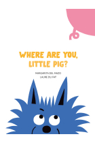 WHERE ARE YOU, LITTLE PIG?