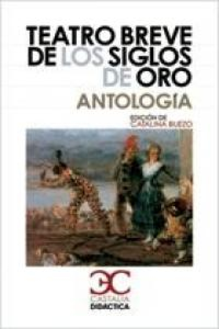 Teatro breve de los Siglos de Oro. Antología .