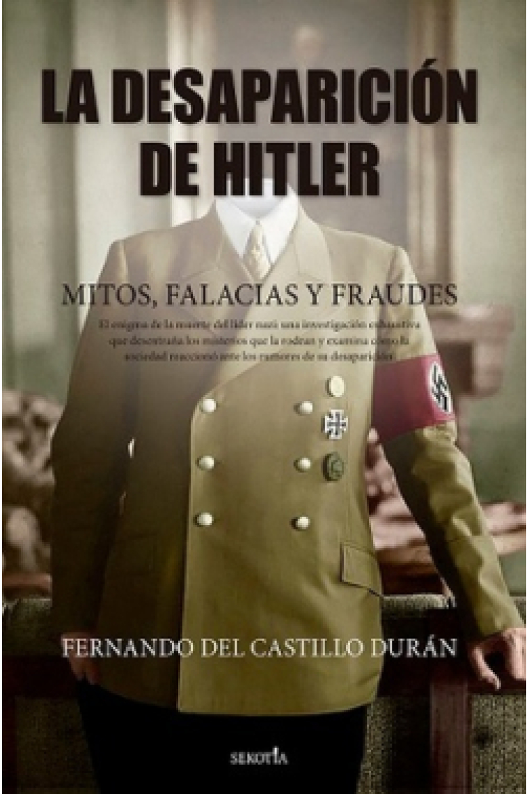 La desaparición de Hitler. Mitos falacias y fraudes