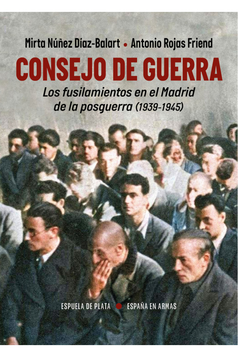 Consejo de guerra. Los fusilamientos en el Madrid de la posguerra (1939-1945)