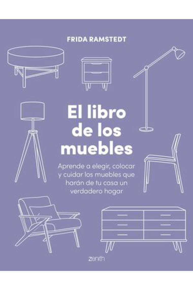 El libro de los muebles. Aprende a elegir, colocar y cuidar los muebles que harán de tu casa un verdadero hogar