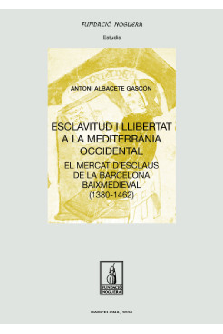 Esclavitud i llibertat a la Mediterrània occidental. El mercat d'esclaus de la Barcelona baixmedieval (1380-1462)