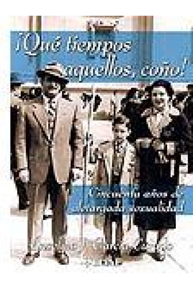 ¡Qué tiempos aquellos, coño!.Cincuenta años de aletargada sexualidad