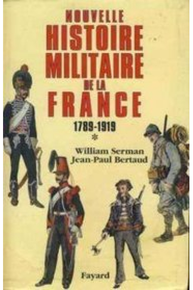 Nouvelle histoire militaire de la France, 1789-1919. Tome I