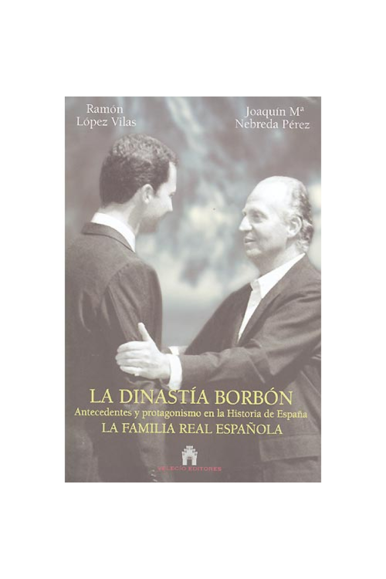 La dinastía Borbón. Antecedentes y protagonismo en la historia de Esapña. La familia real española