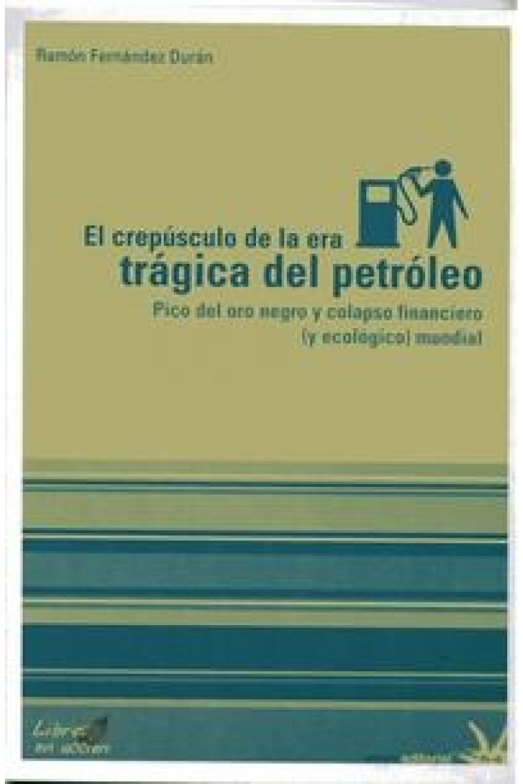 El crepúsculo de la era trágica del petróleo. Pico del oro negro y colapso financiero (y ecológico) mundial