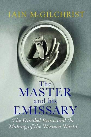 The master and his emissary: the divided brain and the making of the western world