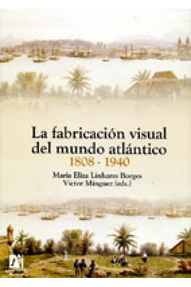 La fabricación visual del mundo atlántico 1808-1940