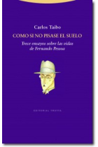 Como si no pisase el suelo: trece ensayos sobre las vidas de Fernando Pessoa