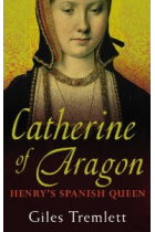 Catherine of Aragon: Henry's Spanish Queen