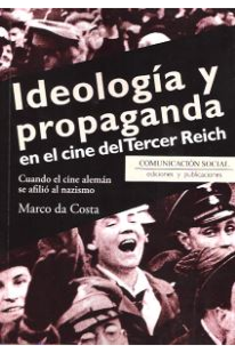 Ideología y propaganda en el cine del Tercer Reich. Cuando el cine alemán se afilió al nazismo