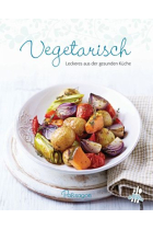 Vegetarisch. Leckeres aus der gesunden Küche