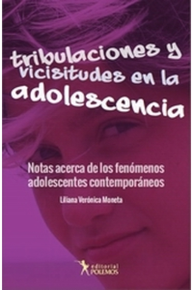 Tribulaciones Y Vicisitudes En La Adolescencia. Notas Acerca De Los Fenómenos Adolescentes Contemporáneos