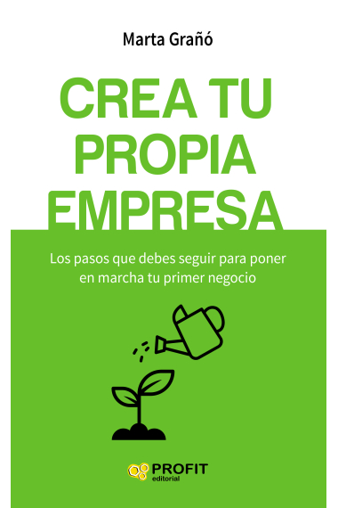 Crea tu propia empresa. Los pasos que debes seguir para poner en marcha tu primer negocio