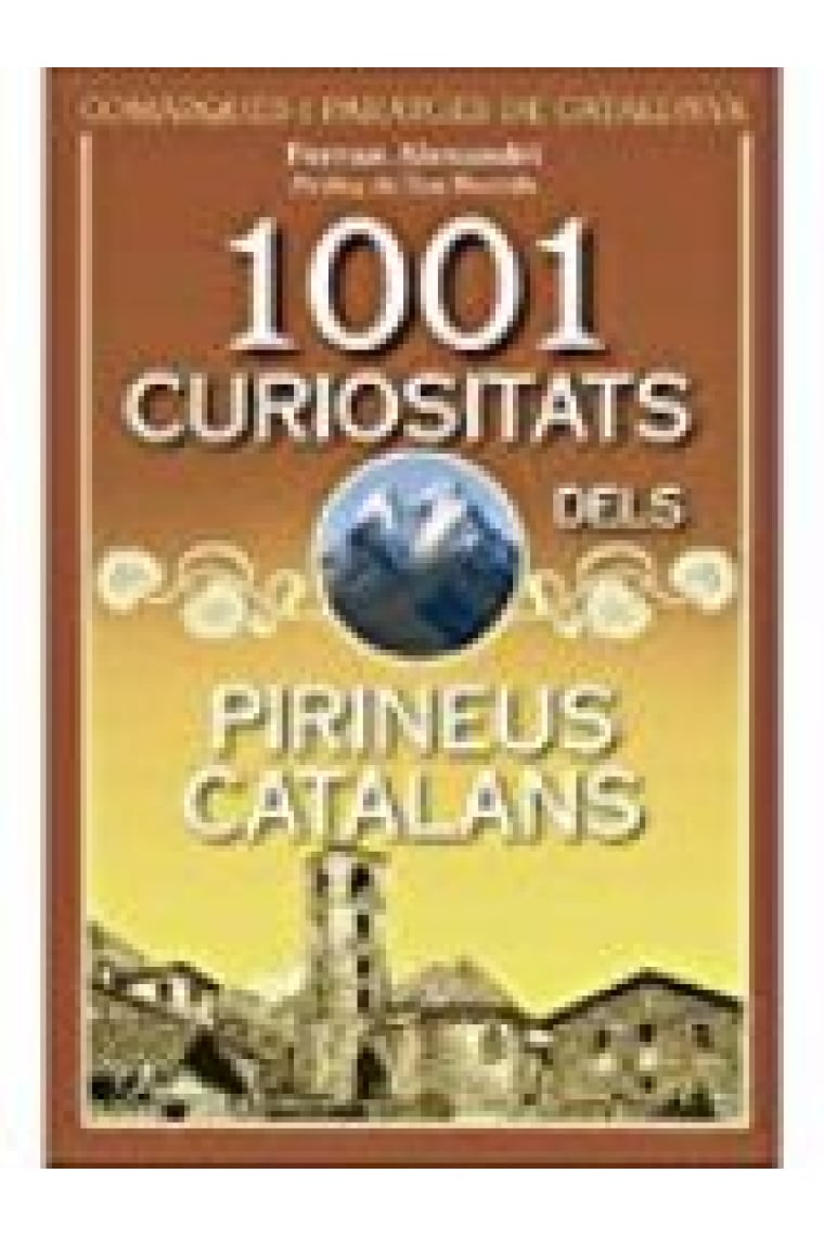 1001 curiositats dels Pirineus catalans. Comarques i paratges de Catalunya