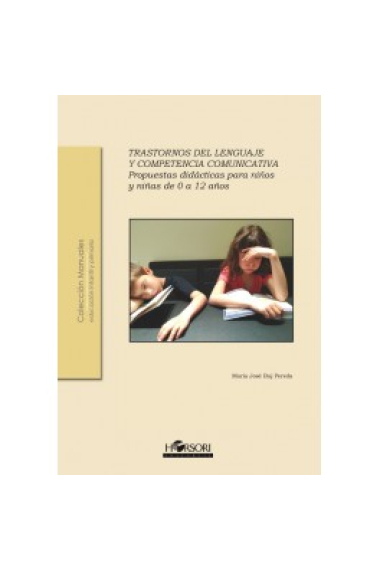 Trastornos del lenguaje y competencia comunicativa. Propuestas didácticas para niños y niñas de 0 a 12 años