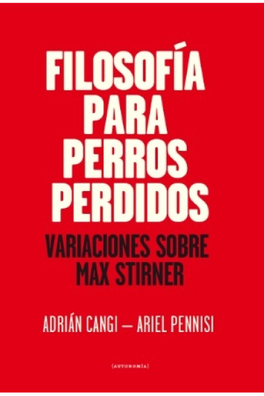 Filosofía para perros perdidos: variaciones sobre Max Stirner