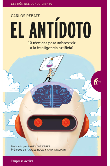 El antídoto. 12 técnicas para sobrevivir a la inteligencia artificial