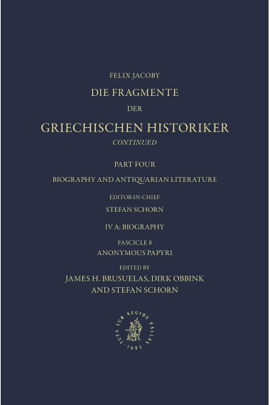 IV. Biography and Antiquarian Literature, A. Biography. Fasc. 8: Anonymous Papyri (Die Fragmente Der Griechischen Historiker)