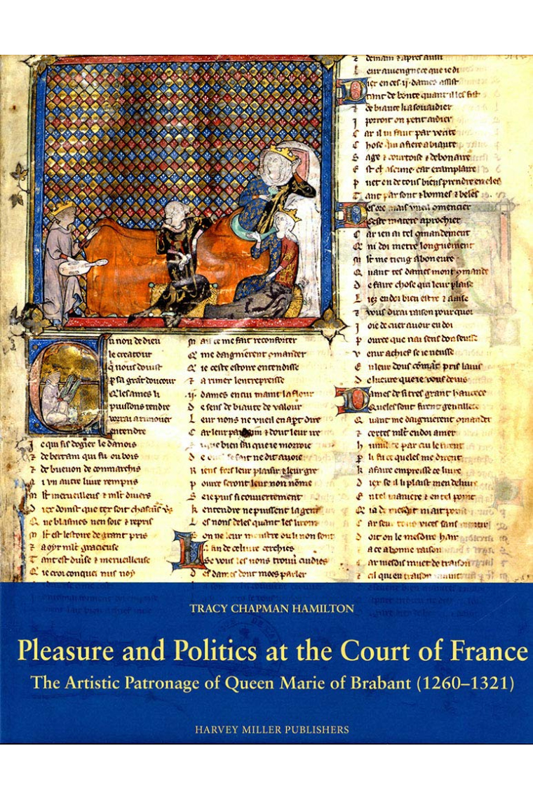 Pleasure and Politics at the Court of France: The Artistic Patronage of Queen Marie of Brabant (1260-1321)