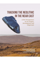 Tracking the neolithic in the near east. Lithic Perspectives on Its Origins, Development and Dispersals