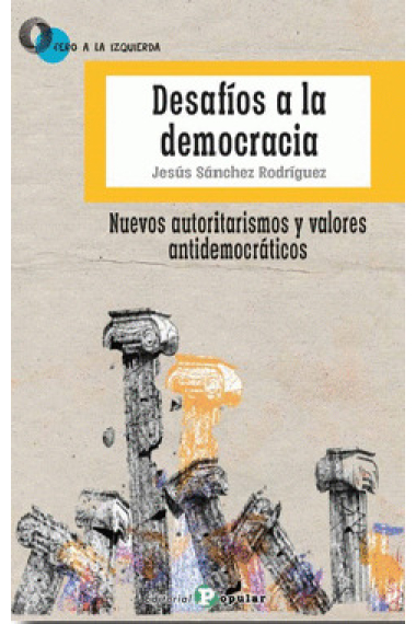 Desafíos a la  democracia. Nuevos autoritarismos y valores antidemocráticos