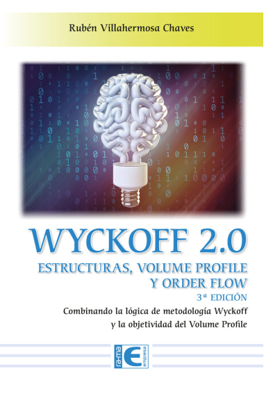 Wyckoff 2.0. Estructuras, volume profile y order flow. Combinando la lógica de metodología Wyckoff y la objetividad del Volume Profile