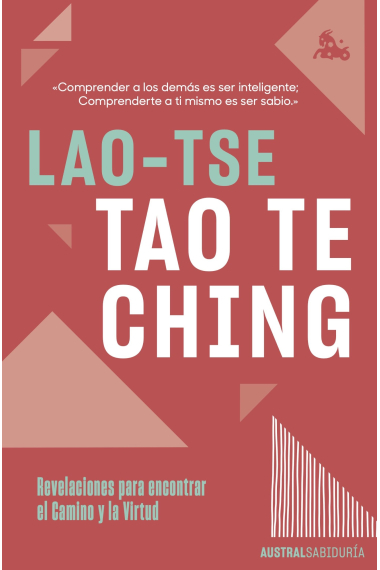 Tao Te Ching. Revelaciones para encontrar el Camino y la Virtud