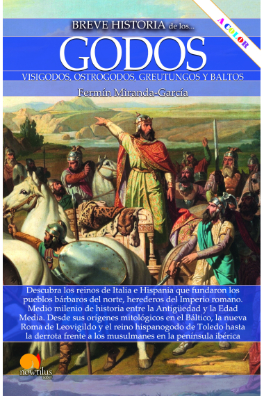 Breve historia de los godos. Visigodos, ostrogodos, greutungos y baltos (Nueva edición en color)