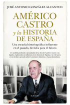 Américo Castro y la historia de España. Una escuela historiográfica influyente en el pasado, decisiva para el futuro