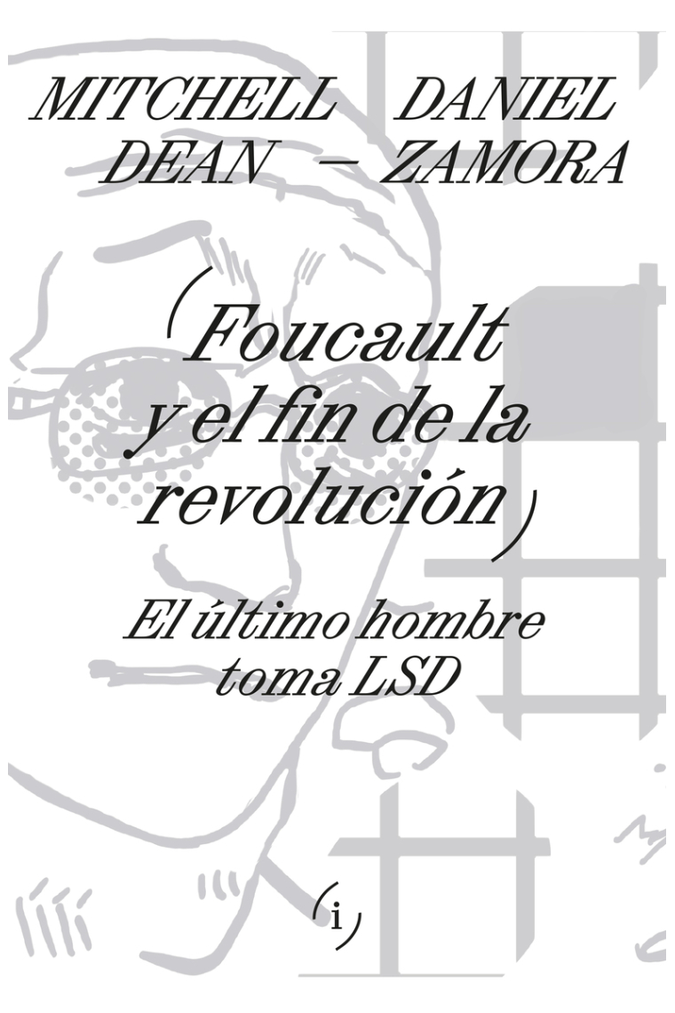 Foucault y el fin de la revolucion: el ultimo hombre toma LSD