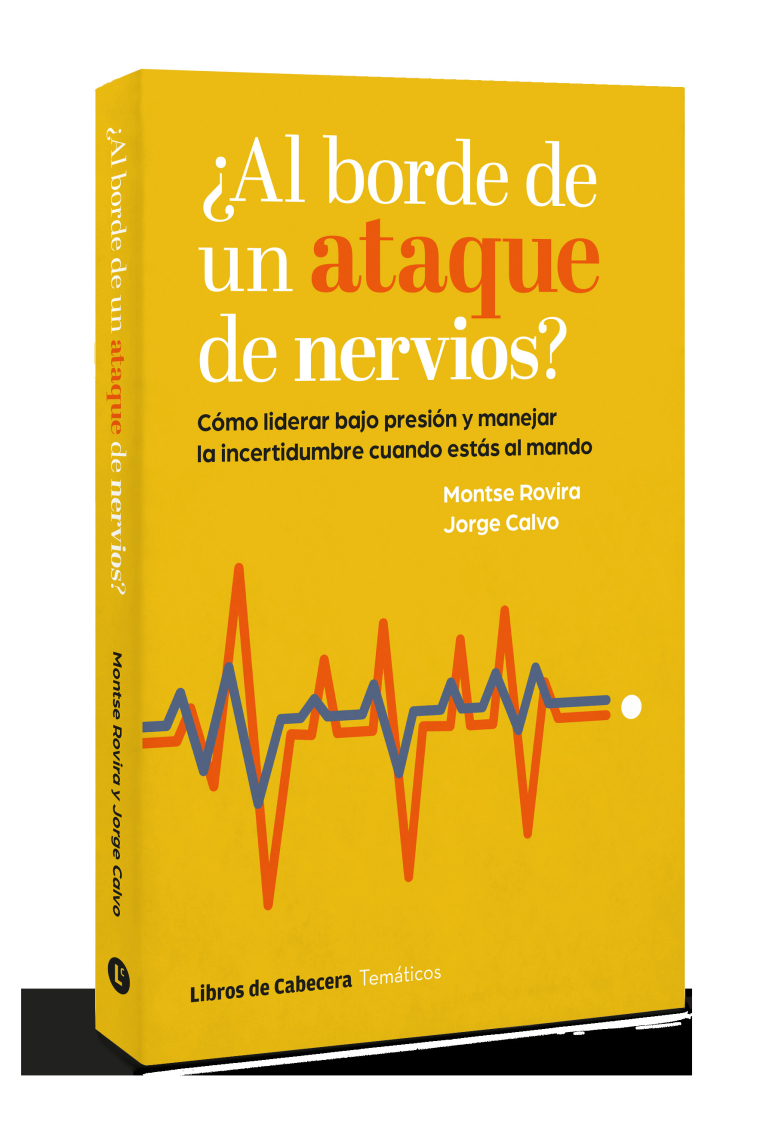 ¿Al borde de un ataque de nervios?. Cómo liderar bajo presión y manejar la incertidumbre cuando estás al mando