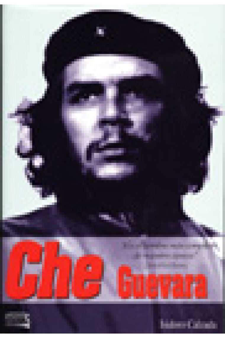 Che Guevara. Una biografía para el siglo XXI, con imágenes inéditas y testimonios exclusivos