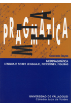 Metapragmática : lenguaje sobre lenguaje, ficciones, figuras