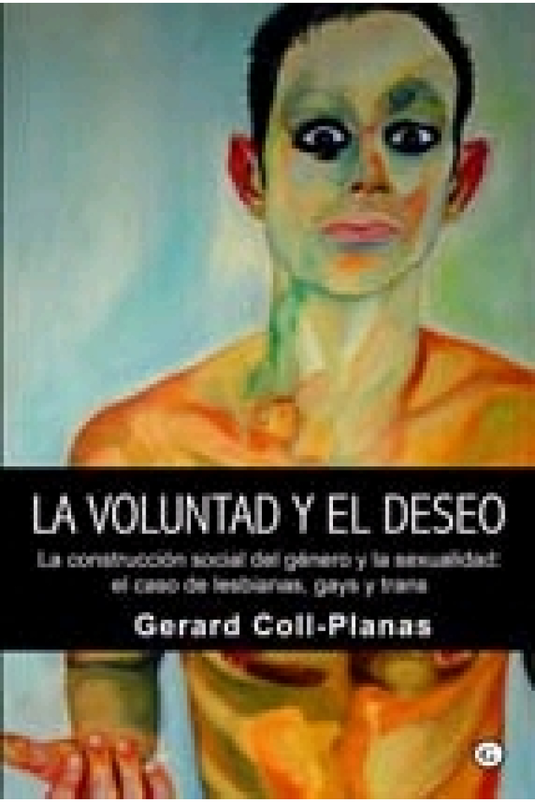 La voluntad y el deseo. La construcción social del género y la sexualidad: el caso de lesbianas, gays y trans