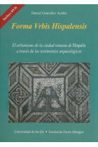 Forma Vrbis Hispalensis. El urbanismo de la ciudad romana de HIspalis a través de los testimonios arqueológicos. Incluye DVD