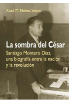 La sombra del César. Santiago Montero Díaz, una biografía entre la nación y la revolución