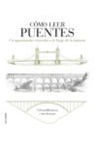 Cómo leer puentes. Un curso intensivo a lo largo de la historia