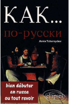 Kak... po-russky. Bien débuter en russe ou tout revoir