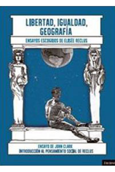 Libertad, Igualdad, Geografía. Ensayos escogidos de Elisée Reclus