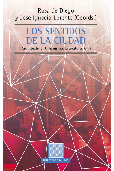 Los sentidos de la ciudad. Arquitectura. Urbanismo. Literatura. Cine