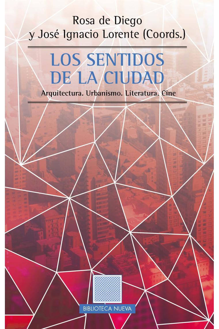 Los sentidos de la ciudad. Arquitectura. Urbanismo. Literatura. Cine