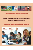 Cómo hacer el examen escrito en las oposiciones docentes. Estrategias para la realización de la Prueba A